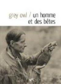 Grey Owl - Un homme et des bêtes