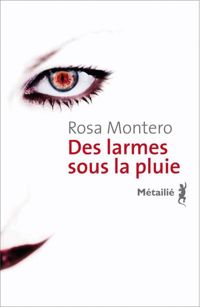 Rosa Montero - Des larmes sous la pluie