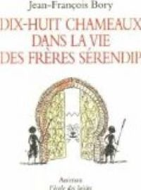 Couverture du livre Dix-huit chameaux dans la vie des frères Sérendip - Jean Francois Bory