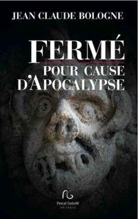 Jean Claude Bologne - Fermé pour cause d'apocalypse