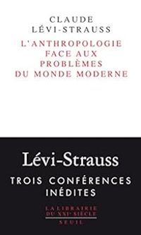 Claude Levi Strauss - L'Anthropologie face aux problèmes du monde moderne