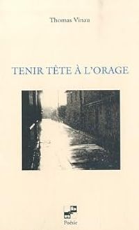 Thomas Vinau - Tenir tête à l'orage