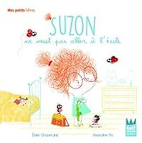 Couverture du livre Suzon ne veut pas aller à l'école - Amandine Piu - Emilie Chazerand