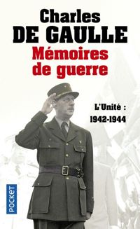 Charles De Gaulle - Mémoires de guerre - L'unité : 1942-1944