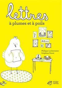 Couverture du livre Lettres à plumes et à poils - Philippe Lechermeier - Delphine Perret