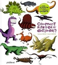 Catherine Leblanc - Roland Garrigue - Comment ratatiner les dinosaures ?