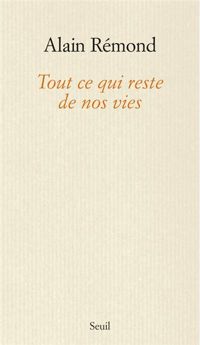 Couverture du livre Tout ce qui reste de nos vies - Alain Remond