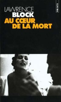 Couverture du livre Au cOeur de la mort - Lawrence Block