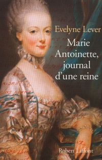 Evelyne Lever - Marie-Antoinette, journal d'une reine