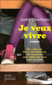 Jenny Downham - Je veux vivre