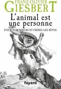 Franz-olivier Giesbert - L'animal est une personne