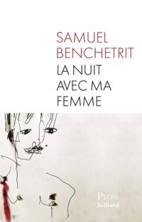 Samuel Benchetrit - La nuit avec ma femme