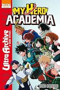 Couverture du livre My Hero Academia : Ultra Archive - Kohei Horikoshi