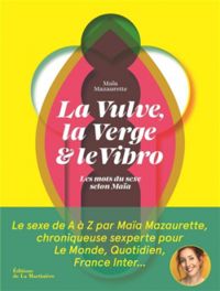 Couverture du livre La vulve, la verge et le vibro - Maia Mazaurette