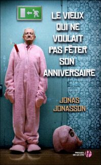 Jonas Jonasson - Le vieux qui ne voulait pas fêter son anniversaire