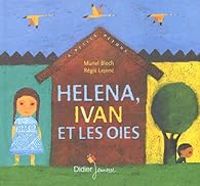 Muriel Bloch - Helena, Ivan et les oies