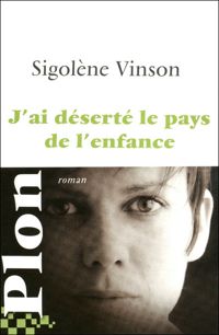 Couverture du livre J'ai déserté le pays de l'enfance - Sigolene Vinson