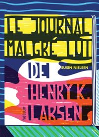 Couverture du livre Le journal malgré lui de Henry K. Larsen - Susin Nielsen