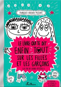 Couverture du livre Le livre qui te dit enfin tout sur les filles et les garçons - Francoize Boucher