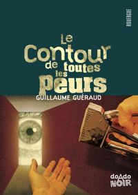 Guillaume Guéraud - Le contour de toutes les peurs