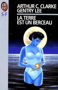 Arthur C Clarke - Gentry Lee - La terre est un berceau