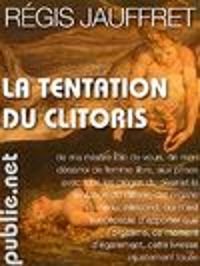 Regis Jauffret - La tentation du clitoris