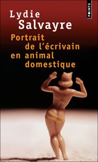 Lydie Salvayre - Portrait de l'écrivain en animal domestique