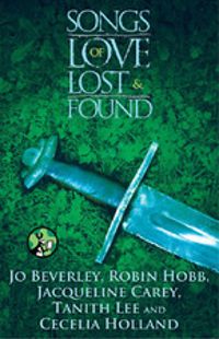 Couverture du livre Songs of Love Lost and Found - Robin Hobb - Tanith Lee - Jacqueline Carey - Jo Beverley - Cecelia Holland