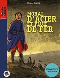 Viviane Koenig - Moral d'acier et pluie de fer : Août-décembre 1914