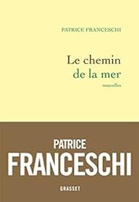 Patrice Franceschi - Le chemin de la mer