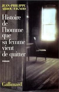 Couverture du livre Histoire de l'homme que sa femme vient de quitter - Jean Philippe Arrou Vignod