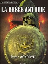 Peter Ackroyd - La Grèce antique