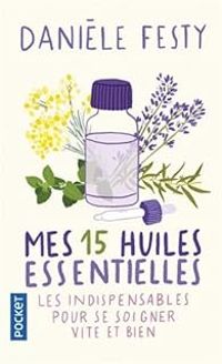 Daniele Festy - Mes 15 huiles essentielles 