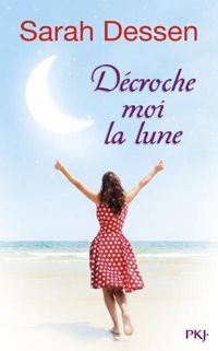 Couverture du livre Décroche-moi la lune - Sarah Dessen