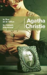 Agatha Christie - Le flux et le reflux - La maison biscornue