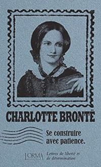 Charlotte Bront - Se construire avec patience