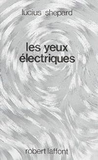 Lucius Shepard - Les yeux électriques