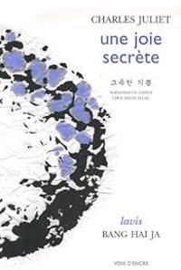 Couverture du livre Une joie secrète - Charles Juliet - Bang Hai Ja