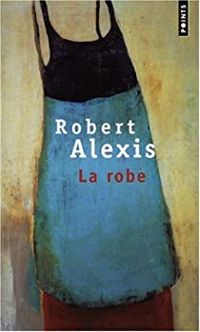 Couverture du livre La robe - Robert Alexis