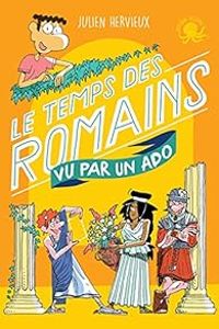 Couverture du livre Le temps des Romains vu par un ado - Julien Hervieux