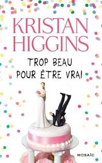 Kristan Higgins - Trop beau pour être vrai