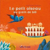 Michel Piquemal - Peggy Nille - Le petit oiseau au grain de blé