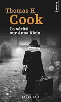 Thomas H Cook - La vérité sur Anna Klein