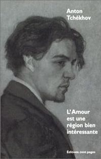 Anton Tchekhov - L'Amour est une région bien intéressante 