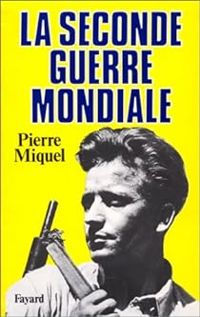 Pierre Miquel - La Seconde Guerre Mondiale