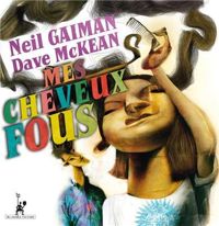 Neil Gaiman - Dave Mackean - Mes cheveux fous