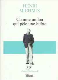 Henri Michaux - Comme un fou qui pèle une huître