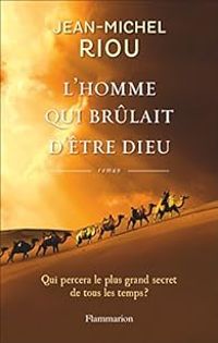 Jean Michel Riou - L'homme qui brûlait d'être Dieu