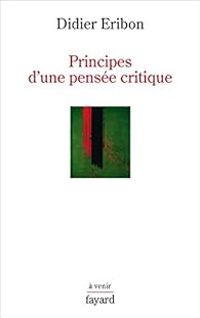 Didier Eribon - Principes d'une pensée critique