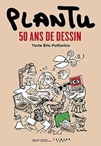 Ric Fottorino -  Plantu - Plantu, 50 ans de dessin